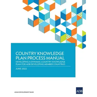 Country Knowledge Plan Process Manual: Developing a Dynamic Country Knowledge Plan for Adb Developing Member Countries