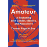 Amateur: A Reckoning with Gender, Identity, and Masculinity