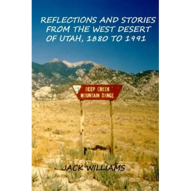 Reflections and Stories from the West Desert of Utah, 1880 to 1991