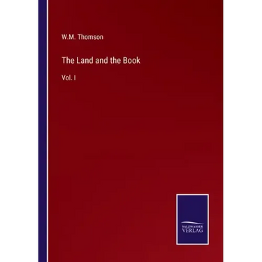 The Land and the Book: Vol. I