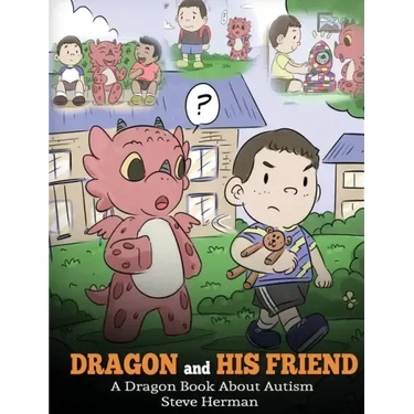Dragon and His Friend: A Dragon Book About Autism. A Cute Children Story to Explain the Basics of Autism at a Child's Level.
