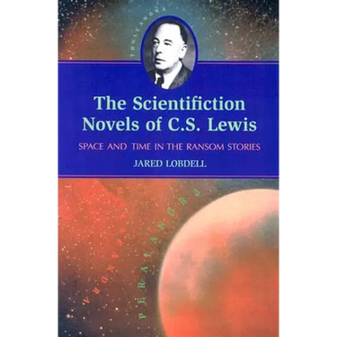 The Scientifiction Novels of C.S. Lewis: Space and Time in the Ransom Stories