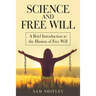 Science and Free Will: A Brief Introduction to the Illusion of Free Will