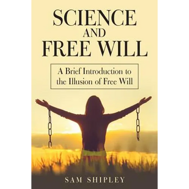 Science and Free Will: A Brief Introduction to the Illusion of Free Will