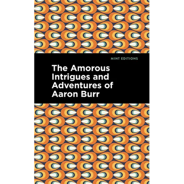 The Amorous Intrigues and Adventures of Aaron Burr