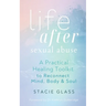 Life After Sexual Abuse: A Practical Healing Toolkit to Reconnect Mind, Body & Soul