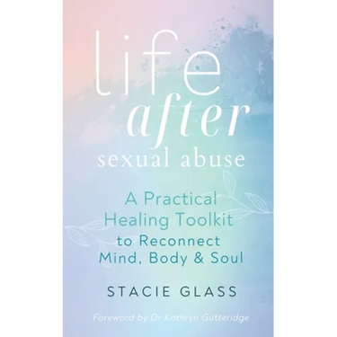 Life After Sexual Abuse: A Practical Healing Toolkit to Reconnect Mind, Body & Soul