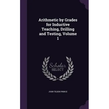 Arithmetic by Grades for Inductive Teaching, Drilling and Testing, Volume 1