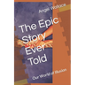 The Epic Story Ever Told: Our World of Illusion