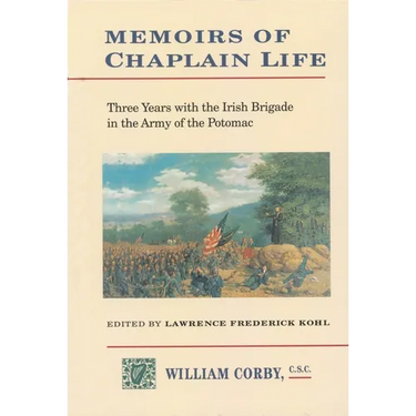Memoirs of Chaplain Life: 3 Years in the Irish Brigage with the Army of the Potomac