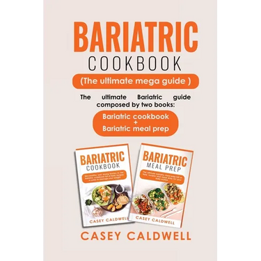 Bariatric Cookbook (the Ultimate Mega Guide): The ultimate Bariatric guide composed by two books: Bariatric cookbook + Bariatric meal prep