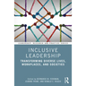 Inclusive Leadership: Transforming Diverse Lives, Workplaces, and Societies