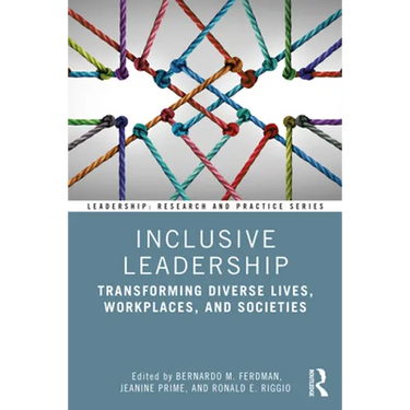 Inclusive Leadership: Transforming Diverse Lives, Workplaces, and Societies