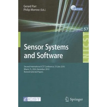 Sensor Systems and Software: Second International Icst Conference, S-Cube 2010, Miami, Fl, December 13-15, 2010, Revised Selected Papers
