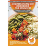 Mediterranean Diet Cookbook For Beginners: The Ultimate Beginner's Mediterranean Diet Kickstart Guide, Easy Meal Plan & Proven Heart Healthy Recipes -