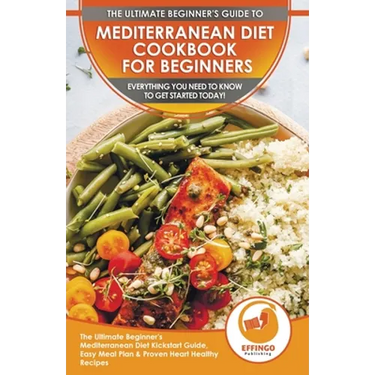 Mediterranean Diet Cookbook For Beginners: The Ultimate Beginner's Mediterranean Diet Kickstart Guide, Easy Meal Plan & Proven Heart Healthy Recipes -