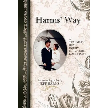 Harms' Way: A Traumatic Brain Injury Survivor's Love Story