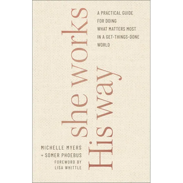 She Works His Way: A Practical Guide for Doing What Matters Most in a Get-Things-Done World