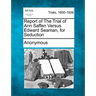 Report of the Trial of Ann Saffen Versus Edward Seaman, for Seduction