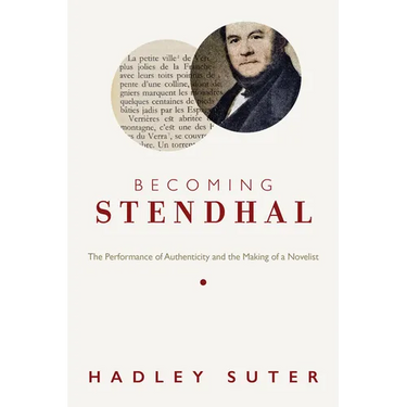 Becoming Stendhal: The Performance of Authenticity and the Making of a Novelist