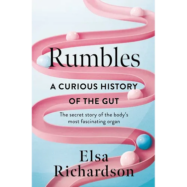 Rumbles: A Curious History of the Gut: The Secret Story of the Body's Most Fascinating Organ