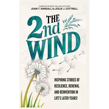 The 2nd Wind: Inspiring Stories of Resilience, Renewal and Reinvention in Life's Later Years