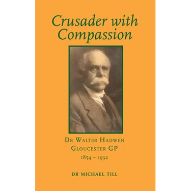 Crusader with Compassion: Dr Walter Hadwen, Gloucester GP, 1854-1932