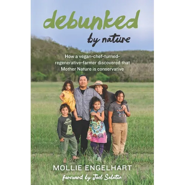 Debunked by Nature: How a Vegan-Chef-Turned-Regenerative-Farmer Discovered that Mother Nature Is a Conservative