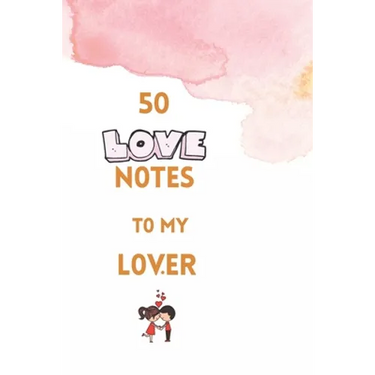 50 Love Notes to my lover: 100 page fill in the blank space word of affirmation journal for lovers .Can serve as Valentines gift for girlfriend,