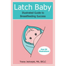Latch Baby: Illustrated Guide to Breastfeeding Success