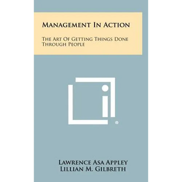 Management In Action: The Art Of Getting Things Done Through People