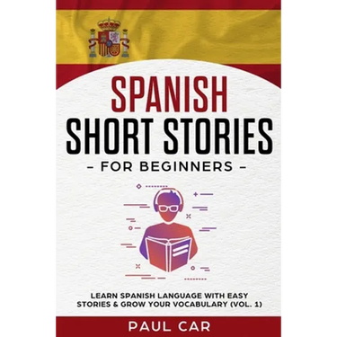 Spanish Short Stories for Beginners: Learn Spanish Language With Easy Stories & Grow Your Vocabulary (Vol. 1)