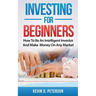 Investing for Beginners: How To Be An Intelligent Investor And Make Money On Any Market