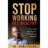 Stop Working Get Wealthy