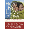 How We Love Our Kids: The 5 Love Styles of Parenting