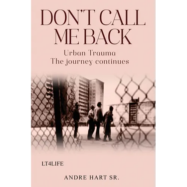 Don't Call Me Back: Urban Trauma The Journey Continues