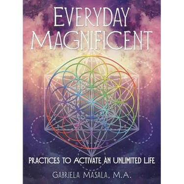 Everyday Magnificent: Practices to Activate an Unlimited Life