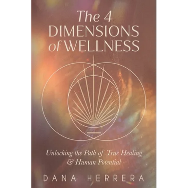 The 4 Dimensions of Wellness: Unlocking the Path to True Healing & Human Potential