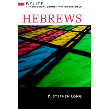 Hebrews: Belief: A Theological Commentary on the Bible
