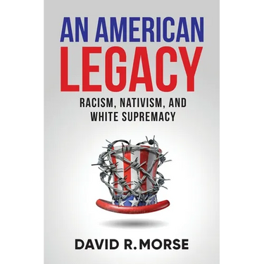 An American Legacy: Racism, Nativism, and White Supremacy