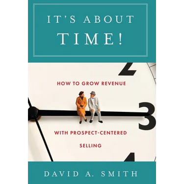 It's About Time!: How to Grow Revenue with Prospect-Centered Selling