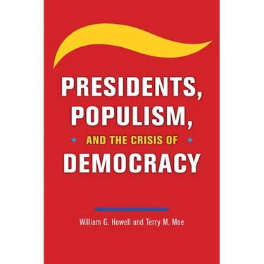 Presidents, Populism, and the Crisis of Democracy