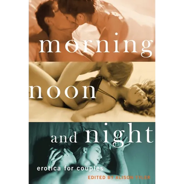 Morning, Noon and Night: Erotica for Couples