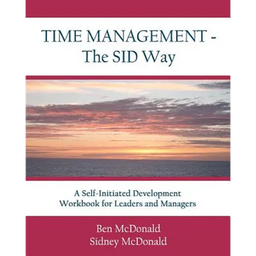 Time Management - The SID Way: A Self-Initiated Development Workbook for Leaders and Managers