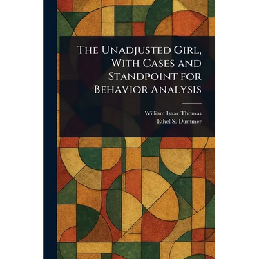 The Unadjusted Girl, With Cases and Standpoint for Behavior Analysis