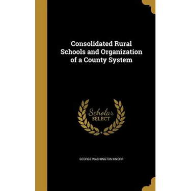 Consolidated Rural Schools and Organization of a County System