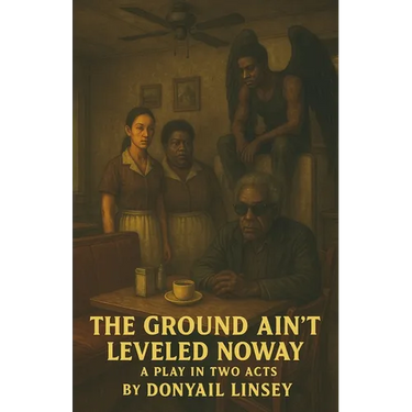 The Ground Ain't Leveled Noway: A Play In Two Acts