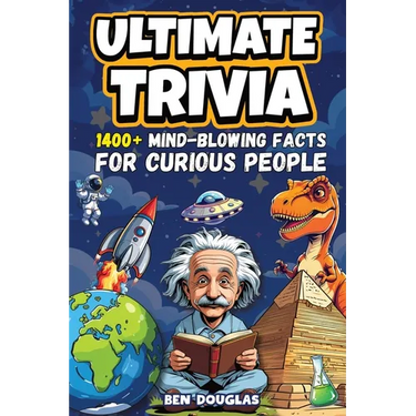 Ultimate Trivia: 1400+ Fascinating Facts About History, Science, Pop Culture, and Everything In Between!