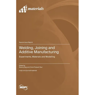 Welding, Joining and Additive Manufacturing: Experiments, Materials and Modelling