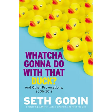 Whatcha Gonna Do with That Duck?: And Other Provocations, 2006-2012